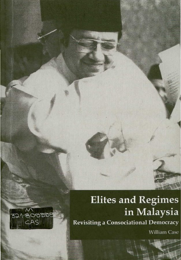 Elites and Regimes in Malaysia - Revisiting a Consociational Democracy